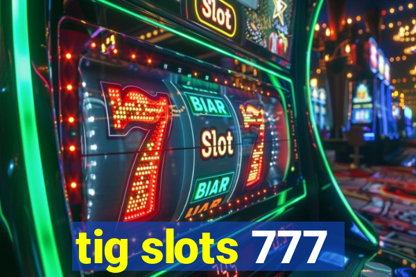 tig slots 777